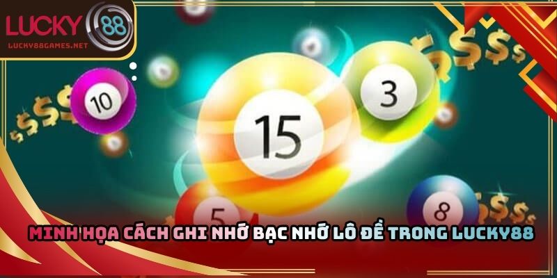Minh họa cách ghi nhớ bạc nhớ lô đề trong Lucky88
