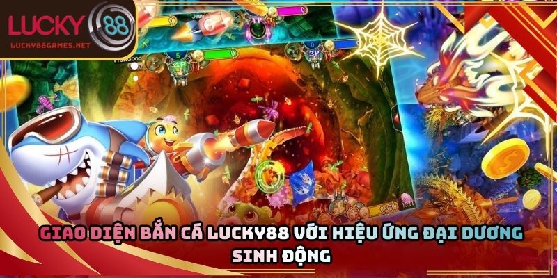Giao diện bắn cá Lucky88 với hiệu ứng đại dương sinh động