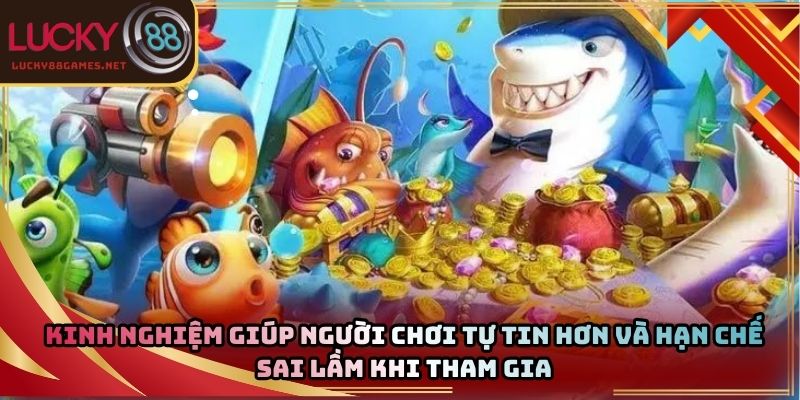 Kinh nghiệm giúp người chơi tự tin hơn và hạn chế sai lầm khi tham gia