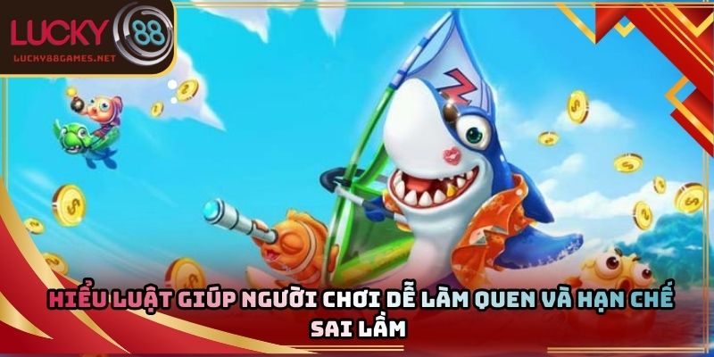 Hiểu luật giúp người chơi dễ làm quen và hạn chế sai lầm