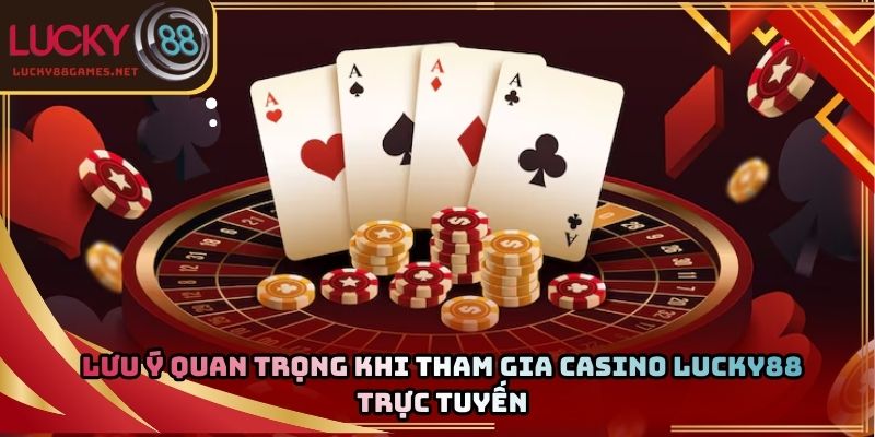 Lưu ý quan trọng khi tham gia casino Lucky88 trực tuyến