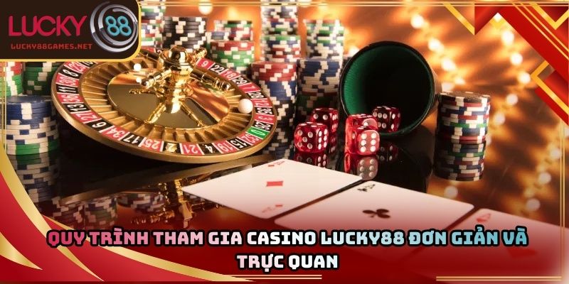 Quy trình tham gia casino Lucky88 đơn giản và trực quan