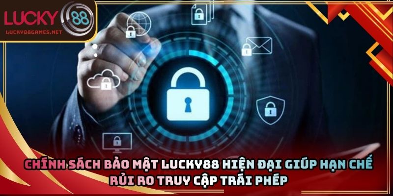 Chính sách bảo mật Lucky88 hiện đại giúp hạn chế rủi ro truy cập trái phép