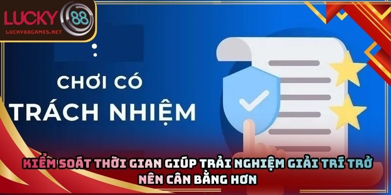 Kiểm soát thời gian giúp trải nghiệm giải trí trở nên cân bằng hơn