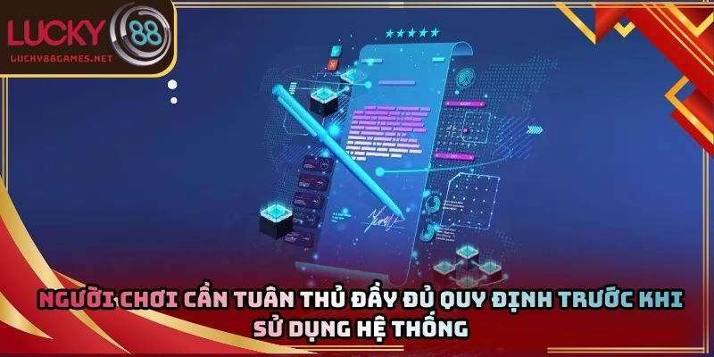 Người chơi cần tuân thủ đầy đủ quy định trước khi sử dụng hệ thống