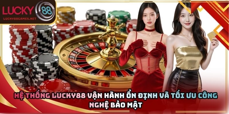 Hệ thống Lucky88 vận hành ổn định và tối ưu công nghệ bảo mật