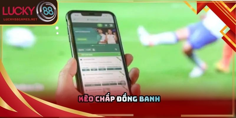 Kèo chấp đồng banh