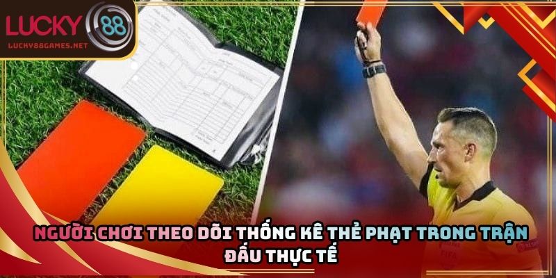 Người chơi theo dõi thống kê thẻ phạt trong trận đấu thực tế