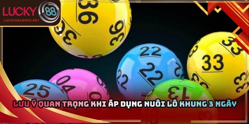 Lưu ý quan trọng khi áp dụng nuôi lô khung 3 ngày