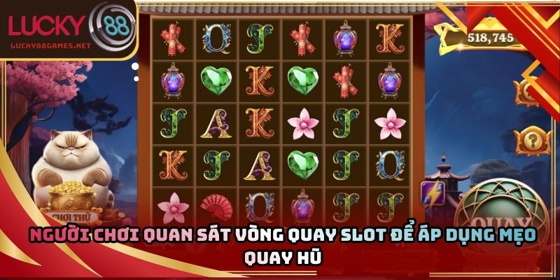 Người chơi quan sát vòng quay slot để áp dụng mẹo quay hũ