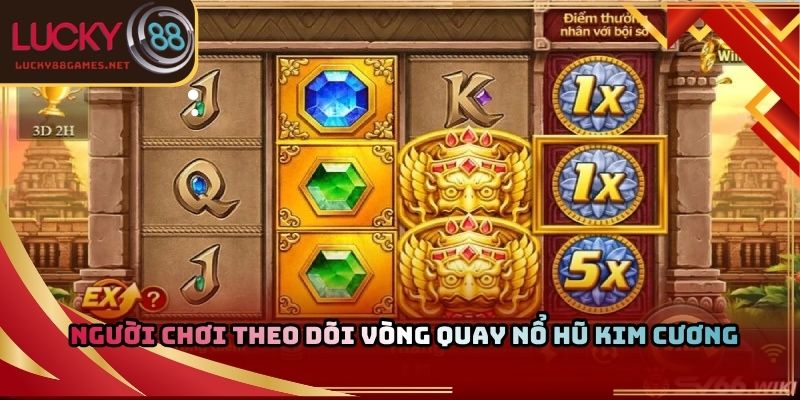 Người chơi theo dõi vòng quay nổ hũ kim cương