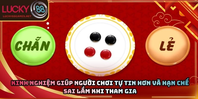 Kinh nghiệm giúp người chơi tự tin hơn và hạn chế sai lầm khi tham gia